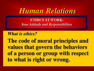 ETHICS AT WORK: Your Attitude and Responsibilities
