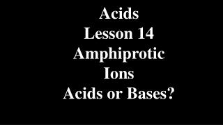 Acids Lesson 14 Amphiprotic Ions Acids or Bases?