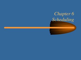 Chapter 6 Scheduling