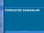 T RK E DE ZAMANLAR