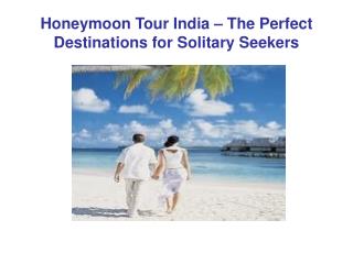 Honeymoon Tour India – The Perfect Destinations for Solitary