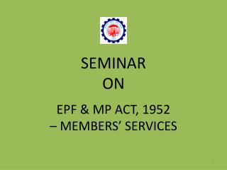 SEMINAR ON EPF & MP ACT, 1952 – MEMBERS’ SERVICES
