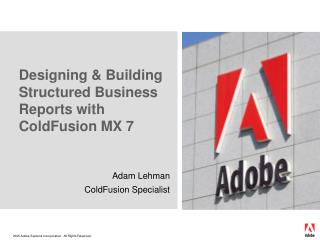 Designing & Building Structured Business Reports with ColdFusion MX 7