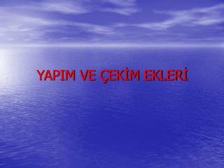 YAPIM VE ÇEKİM EKLERİ