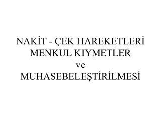 NAKİT - ÇEK HAREKETLERİ MENKUL KIYMETLER ve MUHASEBELEŞTİRİLMESİ