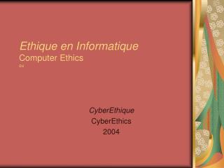 Ethique en Informatique Computer Ethics ou