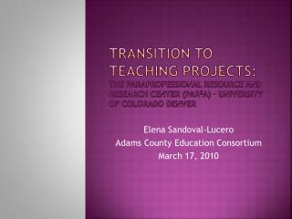 Transition to Teaching projects: The Paraprofessional resource and research center (PAR 2 A) – University of Colorado D