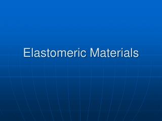 Elastomeric Materials