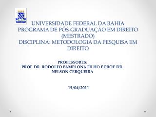 UNIVERSIDADE FEDERAL DA BAHIA PROGRAMA DE PÓS-GRADUAÇÃO EM DIREITO (MESTRADO) DISCIPLINA: METODOLOGIA DA PESQUISA EM DIR