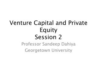 Venture Capital and Private Equity Session 2