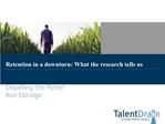 Retention in a downturn: What the research tells us Dispelling the Myths Ron Eldridge