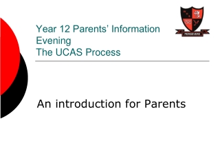 Year 12 Parents’ Information Evening The UCAS Process