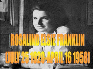 ROSALIND ELSIE FRANKLIN (JULY 25 1920-APRIL 16 1958)