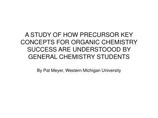 A STUDY OF HOW PRECURSOR KEY CONCEPTS FOR ORGANIC CHEMISTRY SUCCESS ARE UNDERSTOOOD BY GENERAL CHEMISTRY STUDENTS