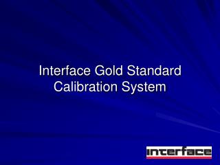 Interface Gold Standard Calibration System