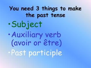 You need 3 things to make the past tense