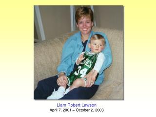 Liam Robert Lawson April 7, 2001 – October 2, 2003