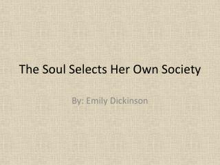 The Soul Selects Her Own Society
