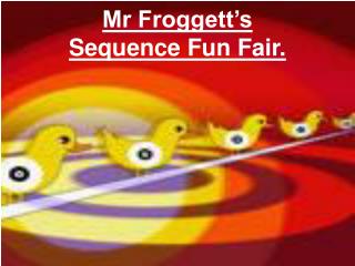 Mr Froggett’s Sequence Fun Fair.