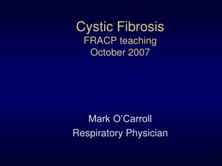 Cystic Fibrosis FRACP teaching October 2007