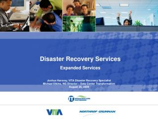 Joshua Haravay, VITA Disaster Recovery Specialist Michael Elkins, NG Director – Data Center Transformation August 26, 20