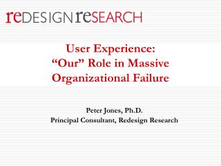 User Experience: “Our” Role in Massive Organizational Failure