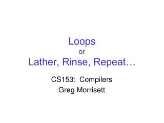 Loops or Lather, Rinse, Repeat…