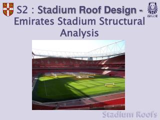 S2 : Stadium Roof Design - Emirates Stadium Structural Analysis