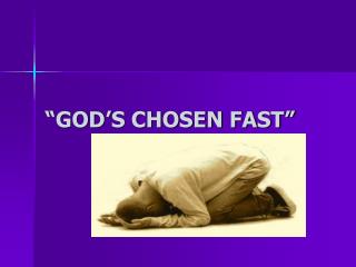 “GOD’S CHOSEN FAST”