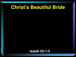 Christ's Beautiful Bride Isaiah 62:1-5