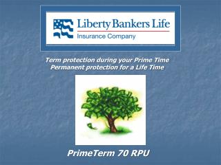 Term protection during your Prime Time Permanent protection for a Life Time
