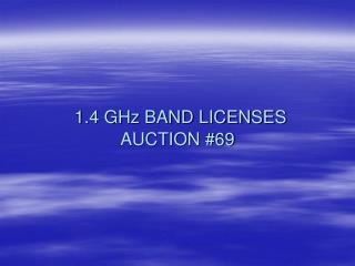 1.4 GHz BAND LICENSES AUCTION #69