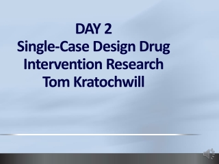 DAY 2 Single-Case Design Drug Intervention Research Tom Kratochwill