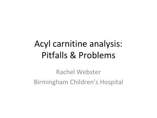 Acyl carnitine analysis: Pitfalls & Problems