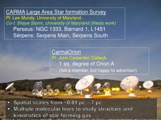 CARMA Large Area Star formation Survey PI: Lee Mundy, University of Maryland