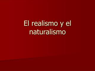 El realismo y el naturalismo