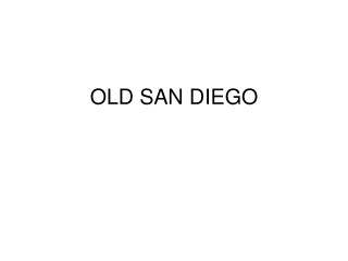 OLD SAN DIEGO