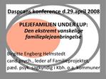 Daspcans konference d.29.april 2008 PLEJEFAMILIEN UNDER LUP: Den ekstremt vanskelige familieplejeanbringelse