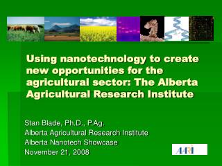 Using nanotechnology to create new opportunities for the agricultural sector: The Alberta Agricultural Research Institut