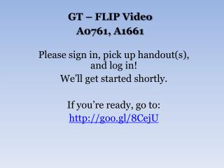 GT – FLIP Video A0761, A1661