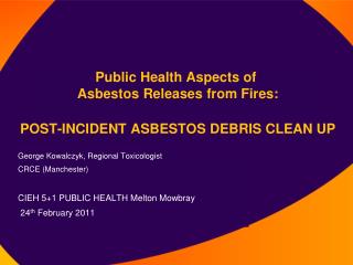 Public Health Aspects of Asbestos Releases from Fires: POST-INCIDENT ASBESTOS DEBRIS CLEAN UP