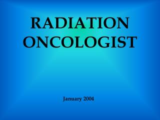 RADIATION ONCOLOGIST