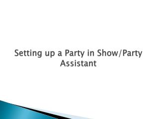 Setting up a Party in Show/Party Assistant