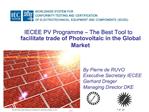 IECEE PV Programme The Best Tool to facilitate trade of Photovoltaic in the Global Market