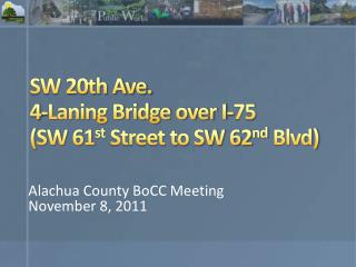 SW 20th Ave. 4-Laning Bridge over I-75 (SW 61 st Street to SW 62 nd Blvd)