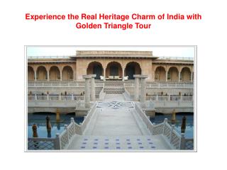 Experience the Real Heritage Charm of India with Golden Tria
