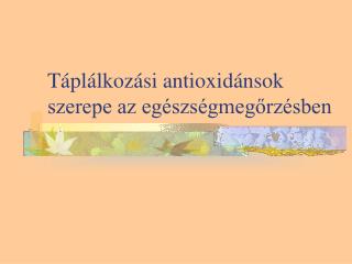 Táplálkozási antioxidánsok szerepe az egészségmegőrzésben