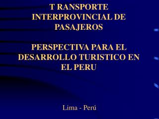 T RANSPORTE INTERPROVINCIAL DE PASAJEROS PERSPECTIVA PARA EL DESARROLLO TURISTICO EN EL PERU