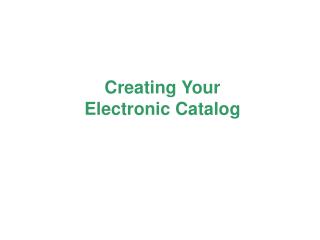 Creating Your Electronic Catalog