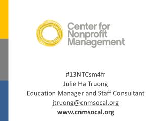 #13NTCsm4fr Julie Ha Truong Education Manager and Staff Consultant jtruong@cnmsocal